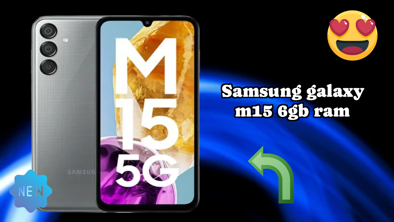 Samsung Galaxy M15 6GB RAM at ₹14,998 - Everything You Need to Know